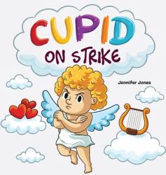 Cupid on Strike : A Funny Valentine's Rhyming Read Aloud
