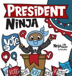 President Ninja : A Children's Book about Campaigning, Voting, and Electoral College