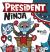 President Ninja : A Children's Book about Campaigning, Voting, and Electoral College
