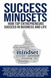 Success Mindsets : How Top Entrepreneurs Succeed in Business and Life