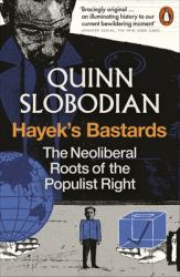 Hayek's Bastards : The Neoliberal Roots of the Populist Right