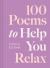 100 Poems to Help You Relax 100 Poems to Help You Relax