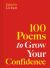 100 Poems to Grow Your Confidence 100 Poems to Grow Your Confidence