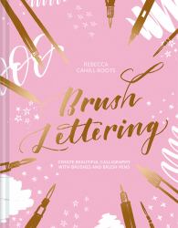 Brush Lettering : Create Beautiful Calligraphy with Brushes and Brush Pens