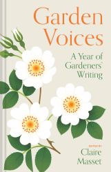 Garden Voices : A Year of Gardeners' Writing