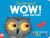 WOW! Said the Owl WOW! Said the Owl
