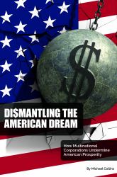 Dismantling the American Dream : How Multinational Corporations Undermine American Prosperity