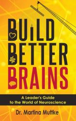 Build Better Brains : A Leader's Guide to the World of Neuroscience