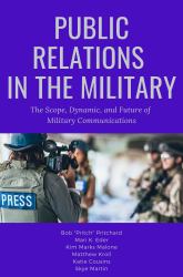 Public Relations in the Military : The Scope, Dynamic, and Future of Military Communications