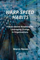 Warp Speed Habits : A Brain-Based Roadmap for Leveraging Change in Organizations