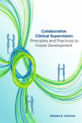 Collaborative Clinical Supervision : Principles and Practices to Foster Development