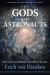 The Gods Were Astronauts : The Extraterrestrial Identity of the Old Gods Revealed