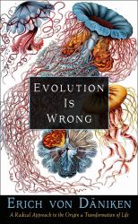 Evolution Is Wrong : A Radical Approach to the Origin and Transformation of Life