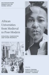 African Universities from Medieval to Post-Modern : Evolution, Complexities and Future Prospects