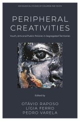 Peripheral Creativities : Youth, Arts and Public Policies in Segregated Territories