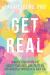 Get Real : Embrace Your Strengths, Accept Your Limits, and Create an Authentically Happier, Healthier You