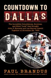 Countdown to Dallas : The Incredible Coincidences, Routines, and Blind "Luck" That Brought John F. Kennedy and Lee Harvey Oswald Together on November 22 1963