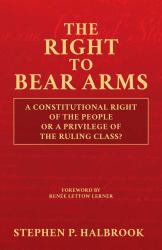 The Right to Bear Arms : A Constitutional Right of the People or a Privilege of the Ruling Class?