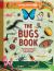 Lonely Planet Kids the Bugs Book : Meet over 100 Incredible Creepy-Crawlies That Share Our Planet