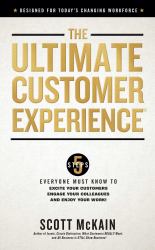 The Ultimate Customer Experience : 5 Steps Everyone Must Know to Excite Your Customers, Engage Your Colleagues, and Enjoy Your Work