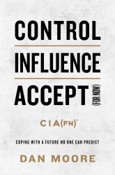 Control, Influence, Accept (for Now) : Coping with a Future No One Can Predict