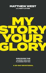 My Story, Your Glory : Discover the Journey God Has Planned for You--A 30-Day Devotional