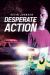 Desperate Action Desperate Action