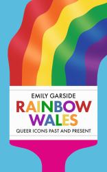 Rainbow Wales : Queer Icons Past and Present