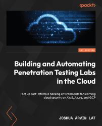Building and Automating Penetration Testing Labs in the Cloud : Set up Cost-Effective Hacking Environments for Learning Cloud Security on AWS, Azure, and GCP