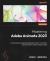 Mastering Adobe Animate 2023 : A Comprehensive Guide to Designing Modern, Animated, and Interactive Content Using Animate