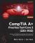 CompTIA a+ Practice Test Core 2 (220-1102) : Achieve Certification by Practicing with Hundreds of Mock Questions and Tests for Each Exam Topic