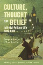 Culture, Thought and Belief in British Political Life since 1800 : Essays in Honour of Jonathan Parry