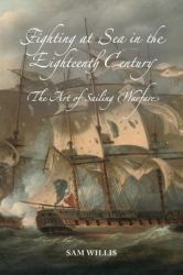 Fighting at Sea in the Eighteenth Century : The Art of Sailing Warfare