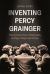 Inventing Percy Grainger : The Construction of Biography on Page, Stage and Screen