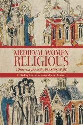 Medieval Women Religious, C. 800-C. 1500 : New Perspectives
