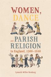 Women, Dance and Parish Religion in England, 1300-1640 : Negotiating the Steps of Faith