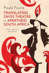 Translating Swiss Theatre in Apartheid South Africa : 'Those Who Have Eyes Will See'