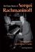 The Piano Music of Sergei Rachmaninoff : A Performer's and Listener's Guide