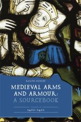 Medieval Arms and Armour: a Sourcebook. Volume II: 1400-1450