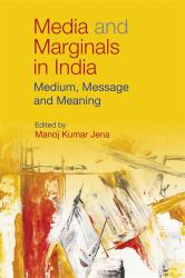 Media and Marginals in India : Medium, Message and Meaning