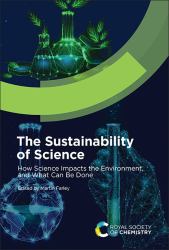 The Sustainability of Science : How Science Impacts the Environment, and What Can Be Done
