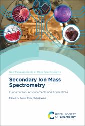 Secondary Ion Mass Spectrometry : Fundamentals, Advancements and Applications