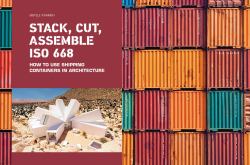 Stack, Cut, Assemble ISO 668 : How to Use Shipping Containers in Architecture
