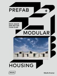 Prefab and Modular Housing : Back Again - and Better Than Ever
