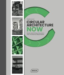 Circular Architecture Now : Reuse, Retrofit, Recycling and a New Architectural Responsibility