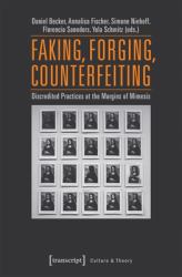 Faking, Forging, Counterfeiting : Discredited Practices at the Margins of Mimesis