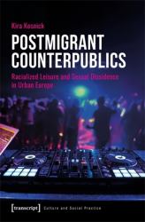 Postmigrant Counterpublics : Racialized Leisure and Sexual Dissidence in Urban Europe