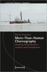 More-Than-Human Choreography : Handling Things Between Logistics and Entanglement