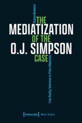 The Mediatization of the O. J. Simpson Case : From Reality Television to Filmic Adaptation