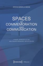 Spaces of Commemoration and Communication : A Novel Approach at the Mauthausen Memorial Visitor Center